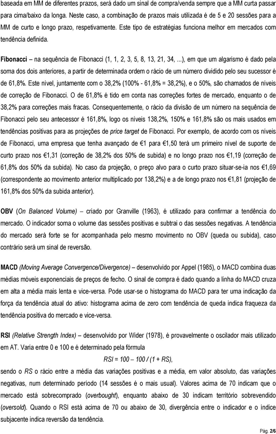 Fiboacci a sequêcia de Fiboacci (1, 1, 2, 3, 5, 8, 13, 21, 34,.