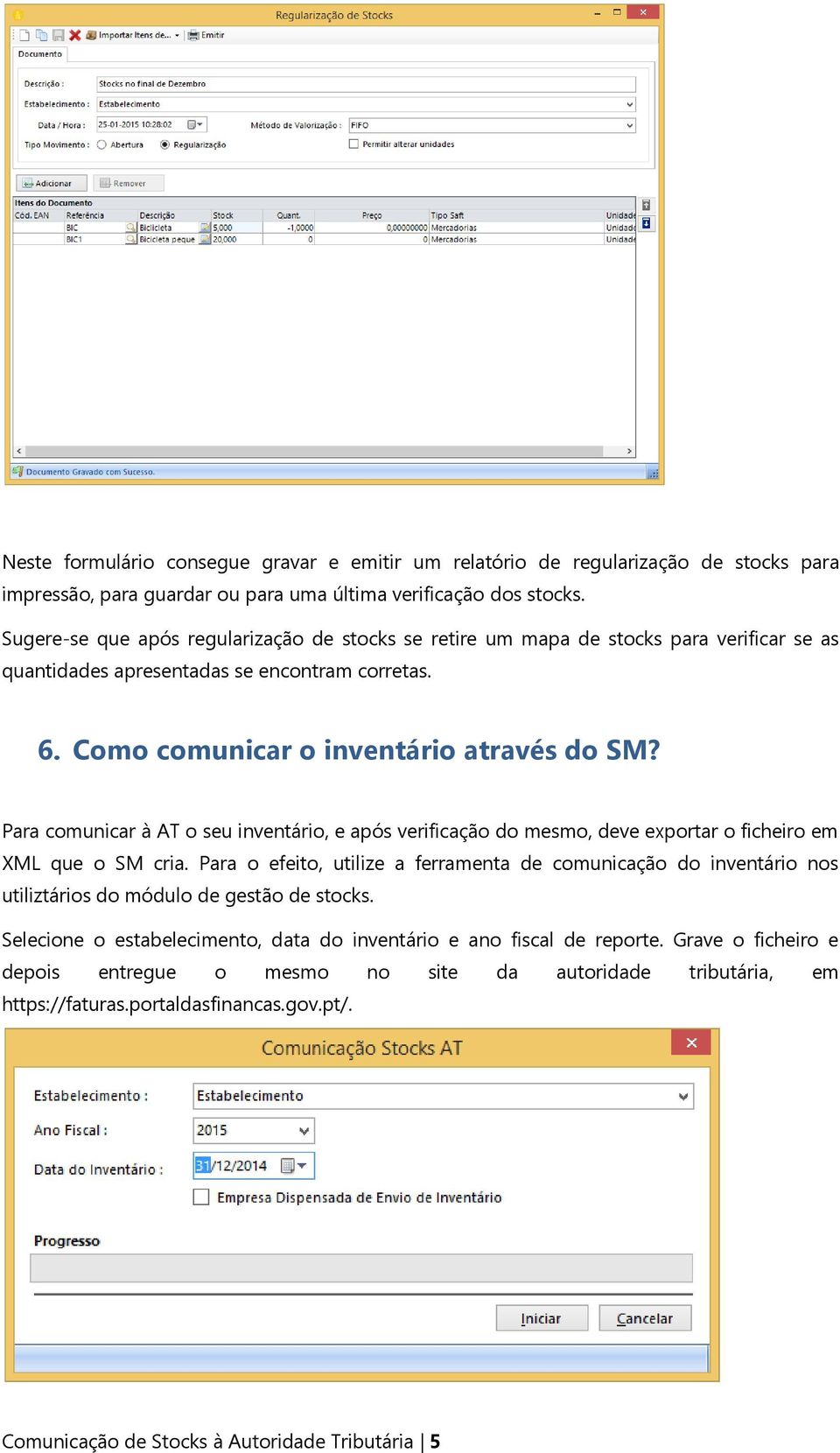 Para comunicar à AT o seu inventário, e após verificação do mesmo, deve exportar o ficheiro em XML que o SM cria.
