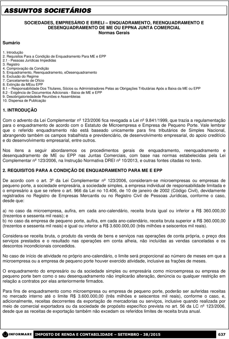 Exclusão do Regime 7. Cancelamento de Ofício 8. Extinção da MEou EPP 8.1 Responsabilidade Dos Titulares, Sócios ou Administradores Pelas as Obrigações Tributárias Após a Baixa da ME ou EPP 8.