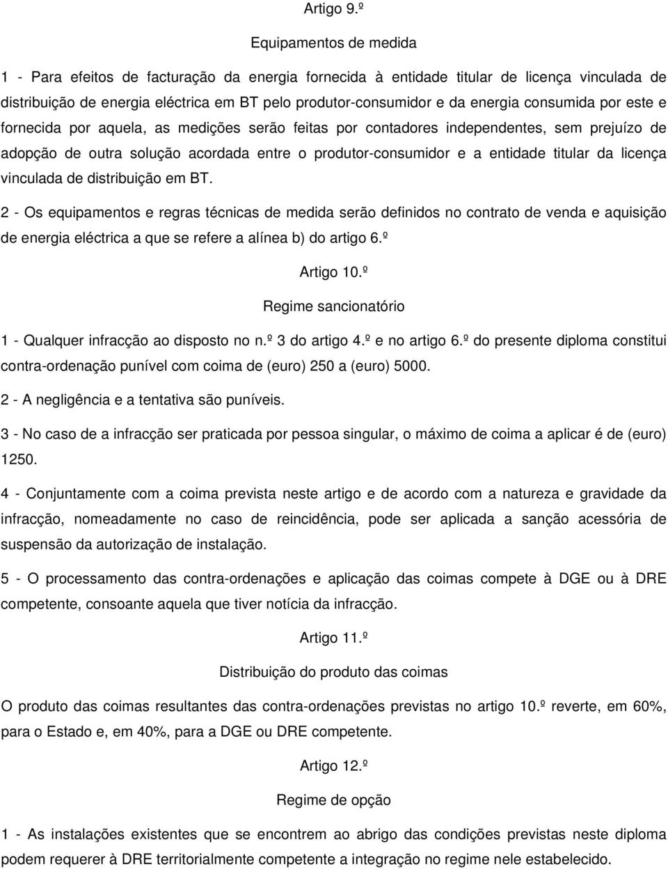 consumida por este e fornecida por aquela, as medições serão feitas por contadores independentes, sem prejuízo de adopção de outra solução acordada entre o produtor-consumidor e a entidade titular da