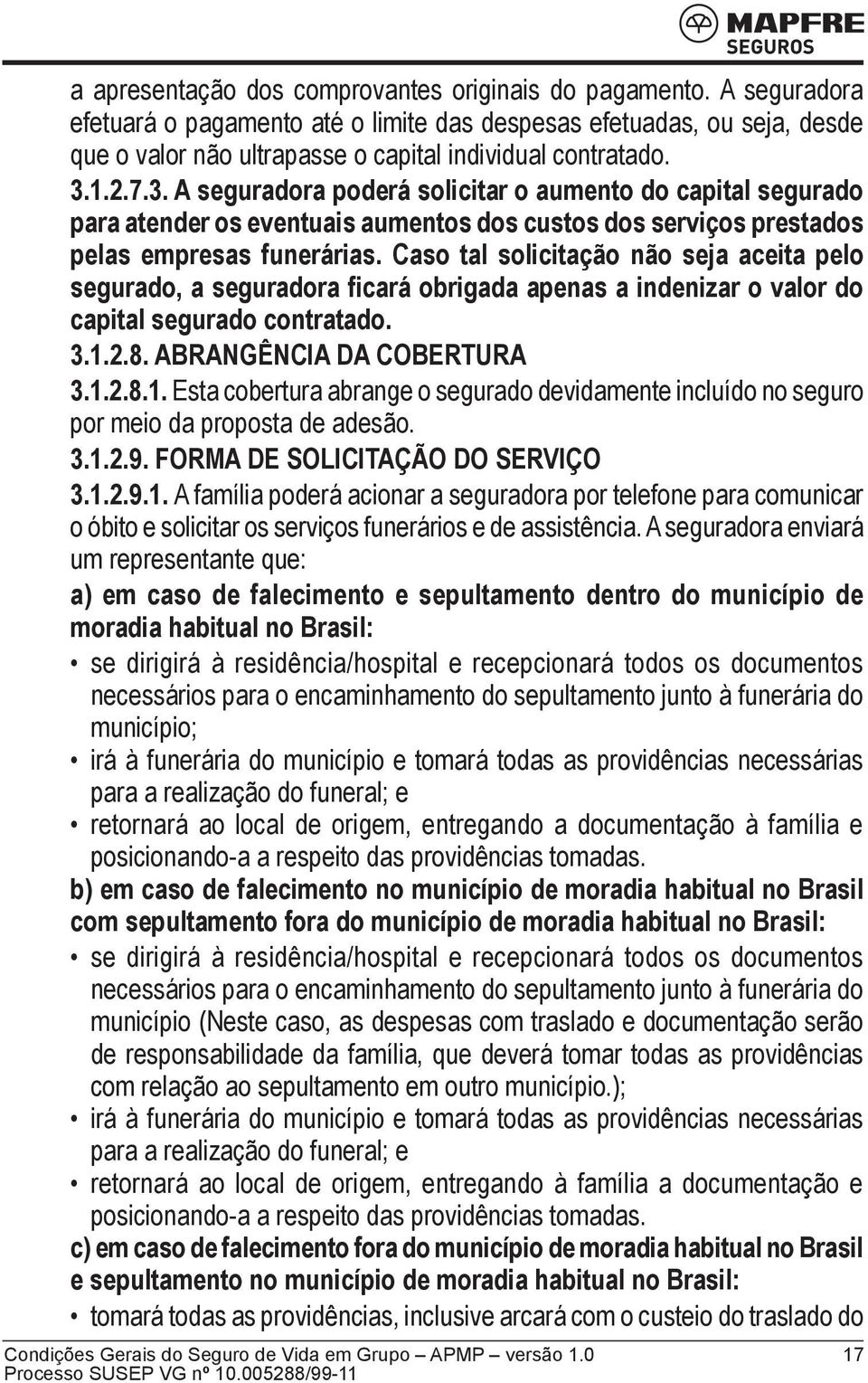 1.2.7.3. A seguradora poderá solicitar o aumento do capital segurado para atender os eventuais aumentos dos custos dos serviços prestados pelas empresas funerárias.