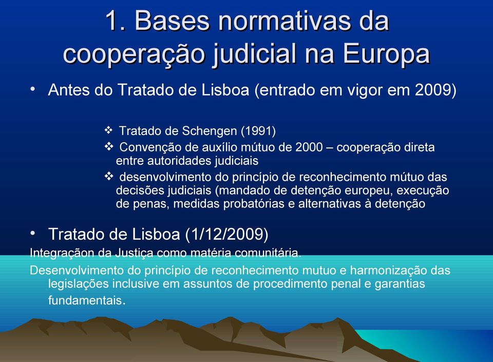 detenção europeu, execução de penas, medidas probatórias e alternativas à detenção Tratado de Lisboa (1/12/2009) Integraçãon da Justiça como matéria