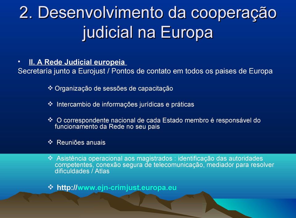 capacitação Intercambio de informações jurídicas e práticas O correspondente nacional de cada Estado membro é responsável do funcionamento