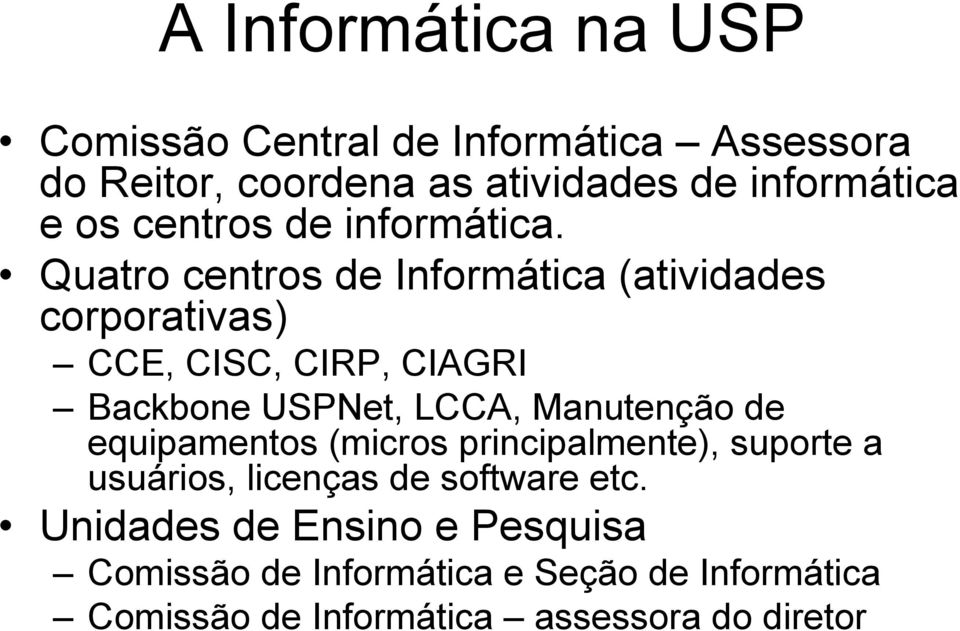 Quatro centros de Informática (atividades corporativas) CCE, CISC, CIRP, CIAGRI Backbone USPNet, LCCA, Manutenção