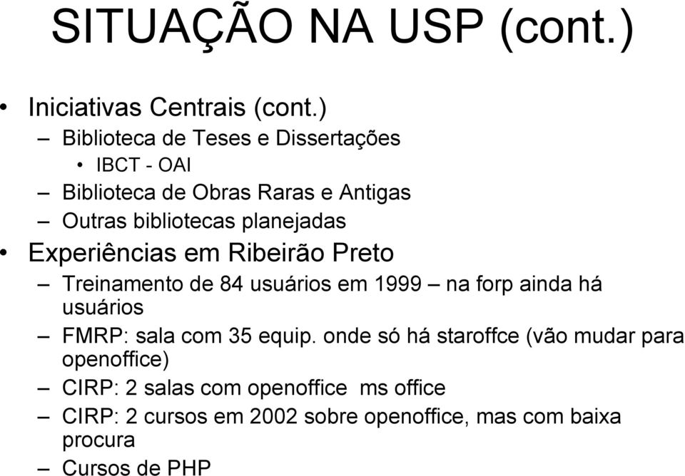 planejadas Experiências em Ribeirão Preto Treinamento de 84 usuários em 1999 na forp ainda há usuários FMRP: