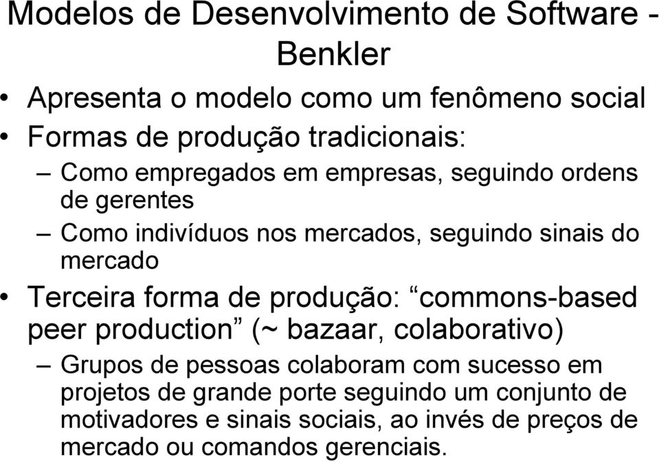 forma de produção: commons-based peer production (~ bazaar, colaborativo) Grupos de pessoas colaboram com sucesso em