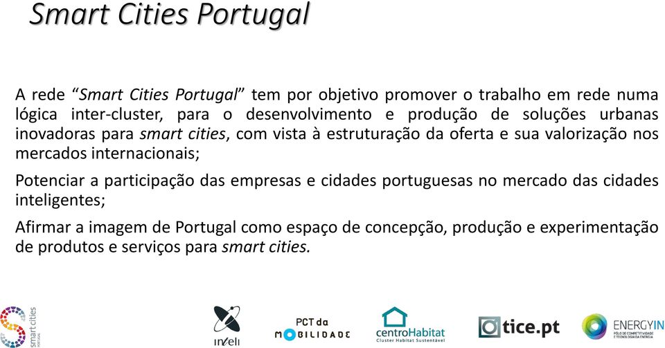valorização nos mercados internacionais; Potenciar a participação das empresas e cidades portuguesas no mercado das cidades