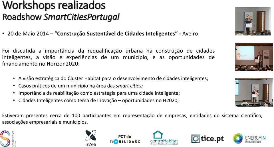 desenvolvimento de cidades inteligentes; Casos práticos de um município na área das smart cities; Importância da reabilitação como estratégia para uma cidade inteligente; Cidades