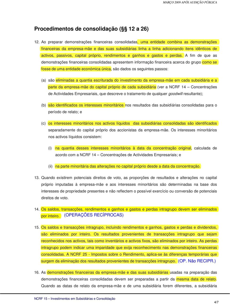 passivos, capital próprio, rendimentos e ganhos e gastos e perdas.