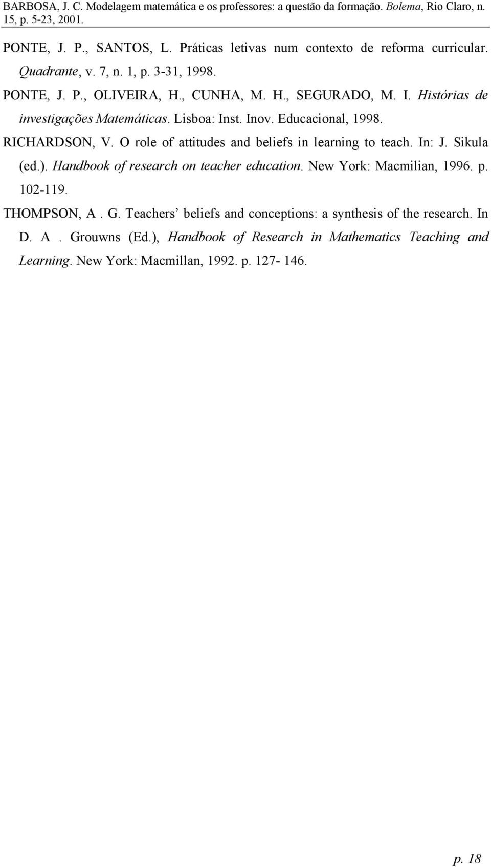 Sikula (ed.). Handbook of research on teacher education. New York: Macmilian, 1996. p. 102-119. THOMPSON, A. G.
