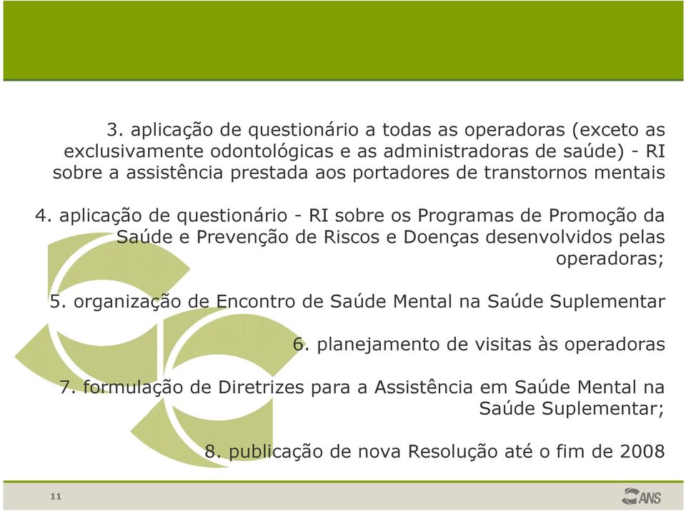 aplicação de questionário - RI sobre os Programas de Promoção da Saúde e Prevenção de Riscos e Doenças desenvolvidos pelas operadoras; 5.