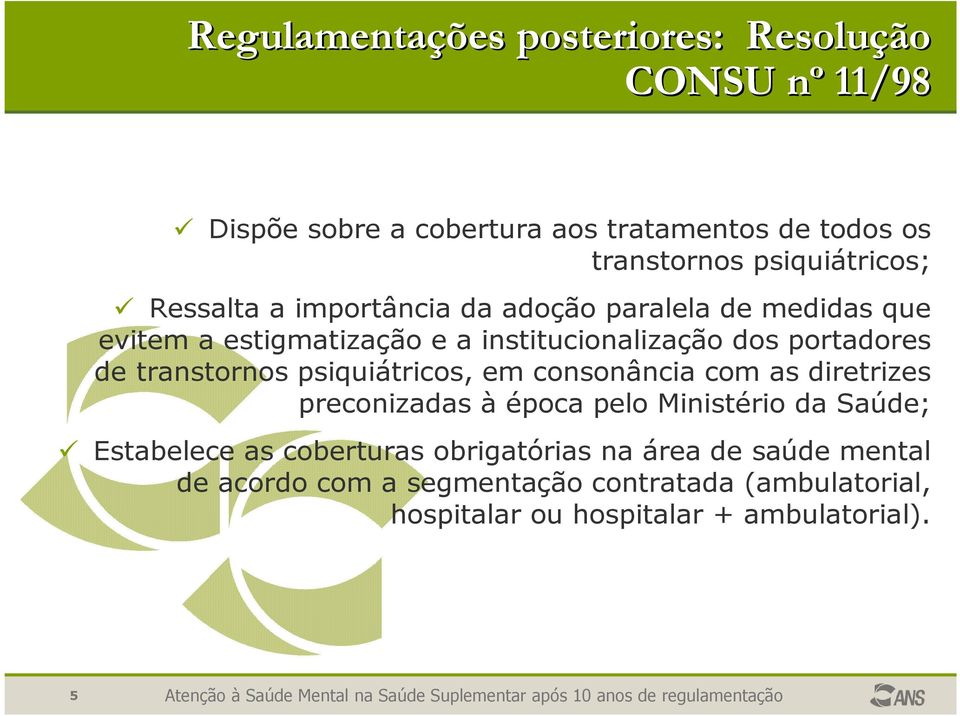 portadores de transtornos psiquiátricos, em consonância com as diretrizes preconizadas à época pelo Ministério da Saúde; Estabelece