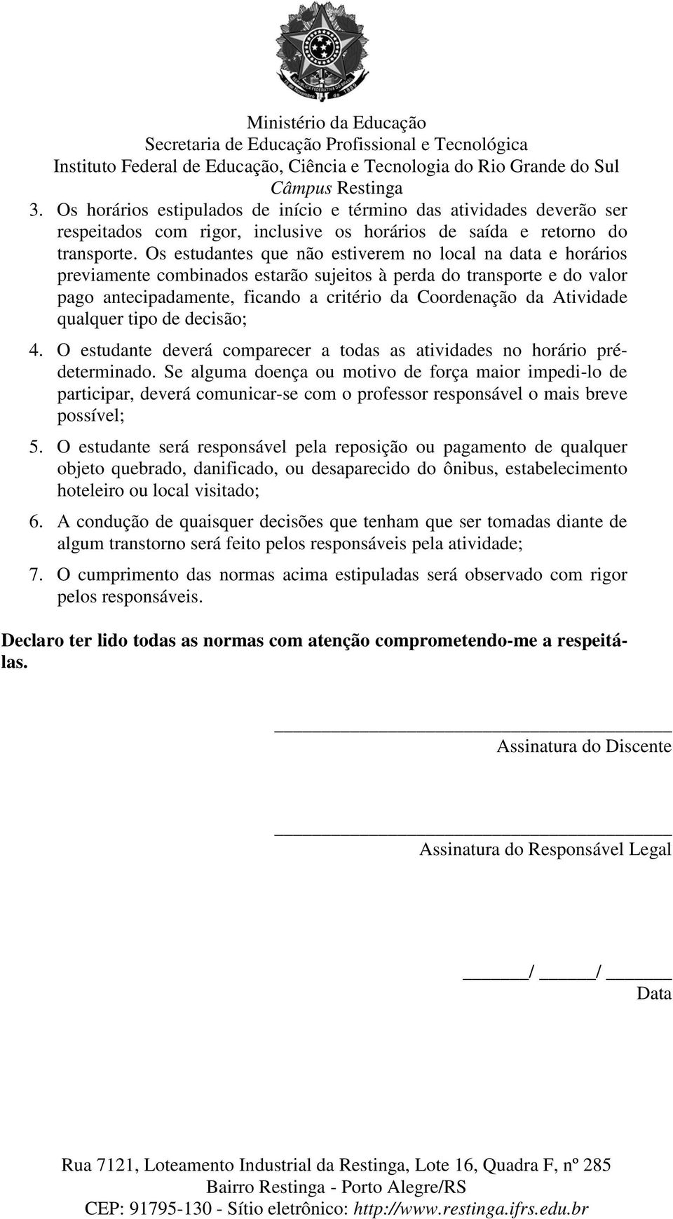 Atividade qualquer tipo de decisão; 4. O estudante deverá comparecer a todas as atividades no horário prédeterminado.