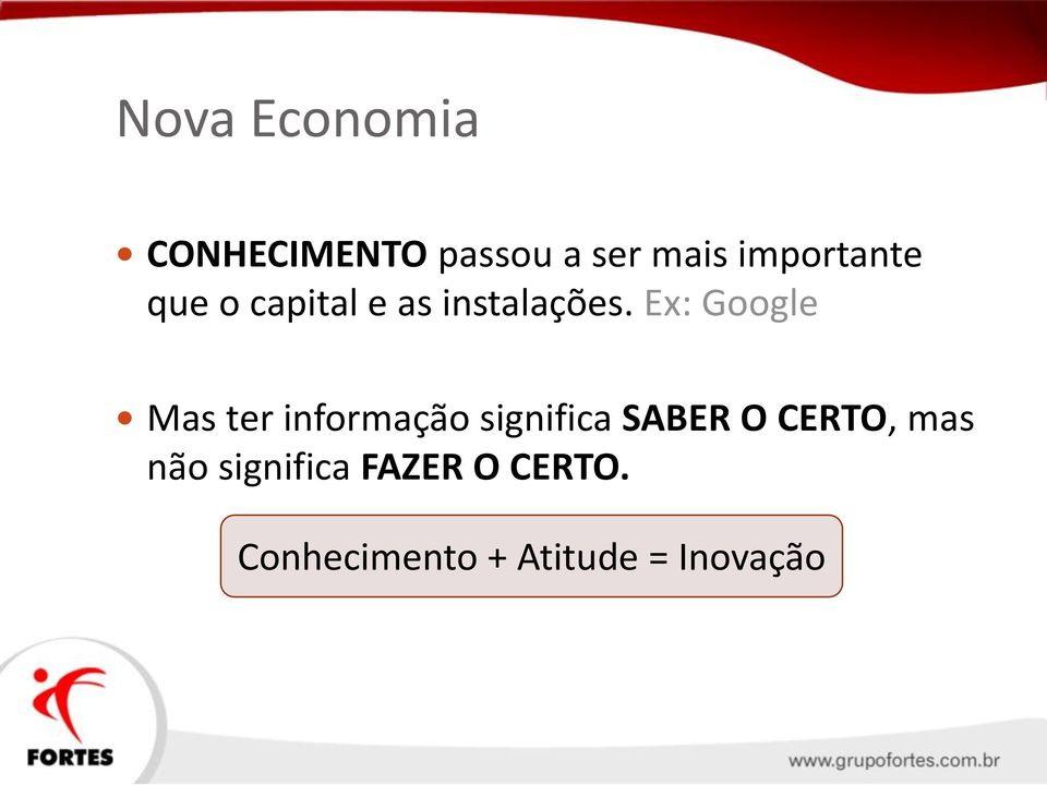 Ex: Google Mas ter informação significa SABER O