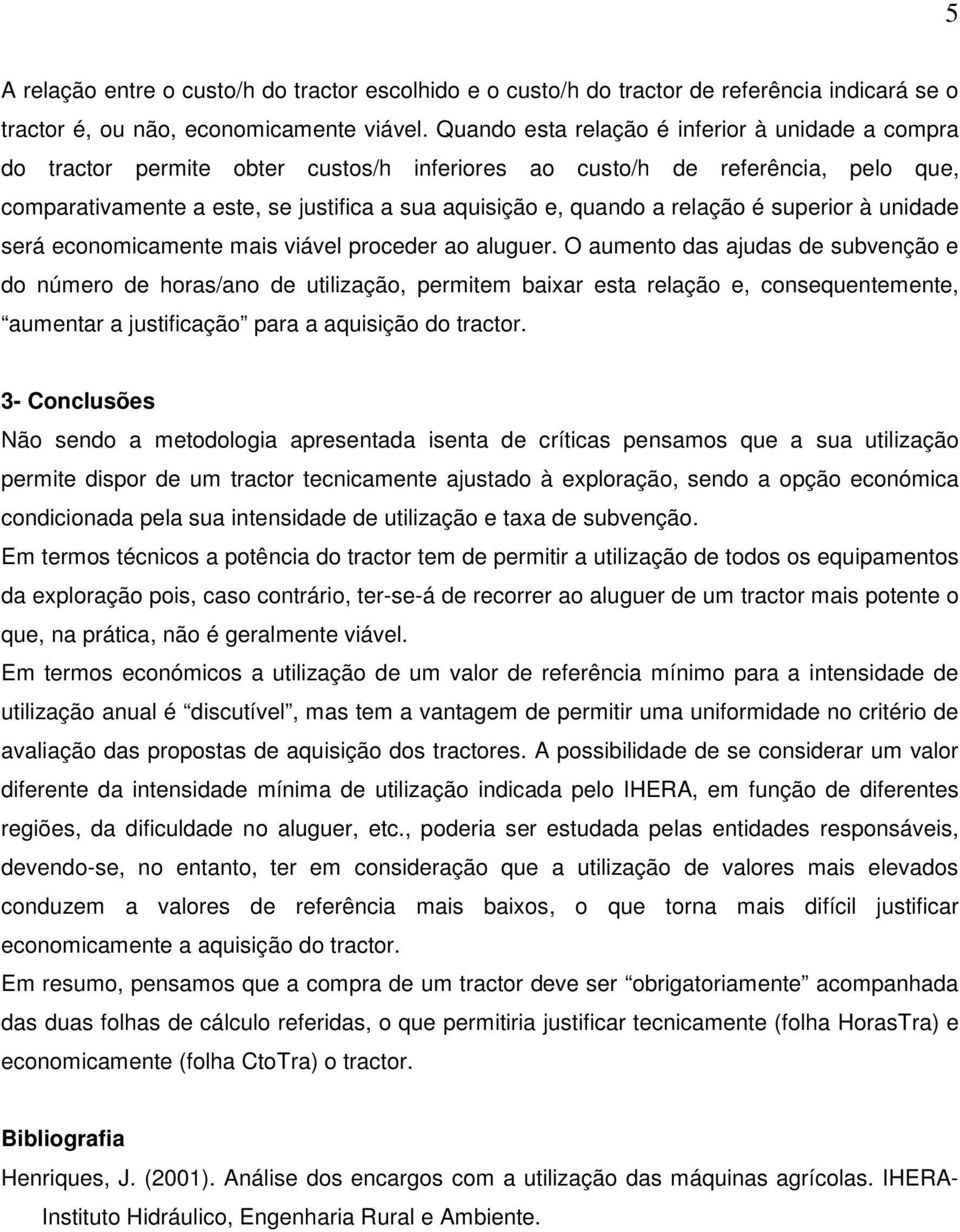 relação é superior à unidade será economicamente mais viável proceder ao aluguer.