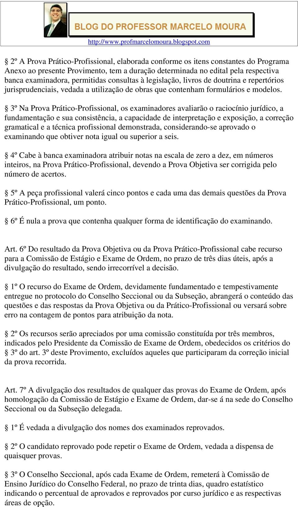 3º Na Prova Prático-Profissional, os examinadores avaliarão o raciocínio jurídico, a fundamentação e sua consistência, a capacidade de interpretação e exposição, a correção gramatical e a técnica