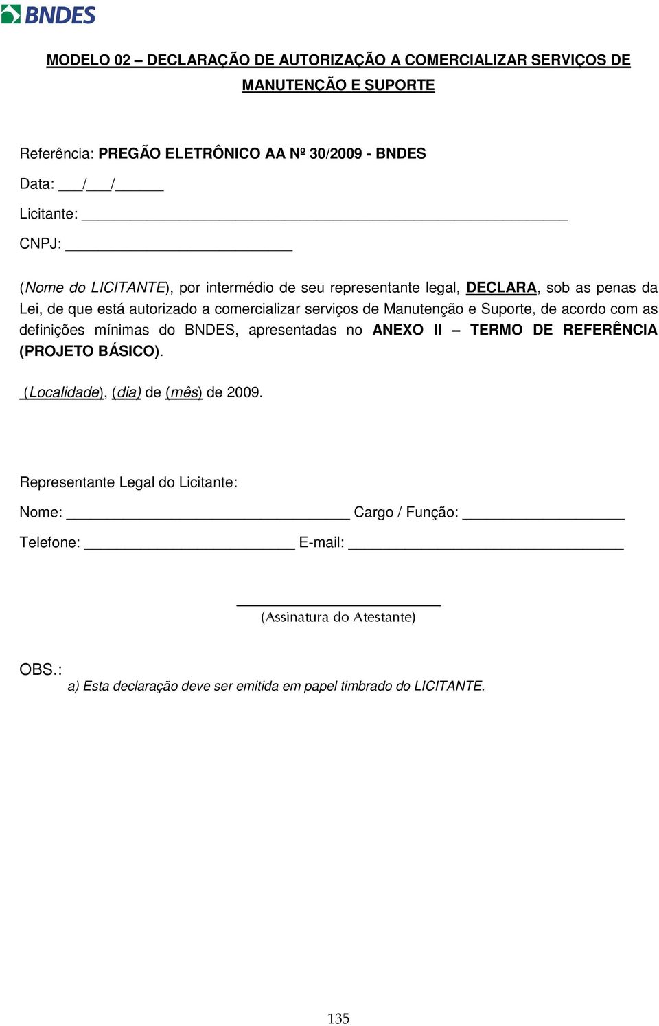 comercializar serviços de Manutenção e Suporte, de acordo com as definições mínimas do BNDES, apresentadas no