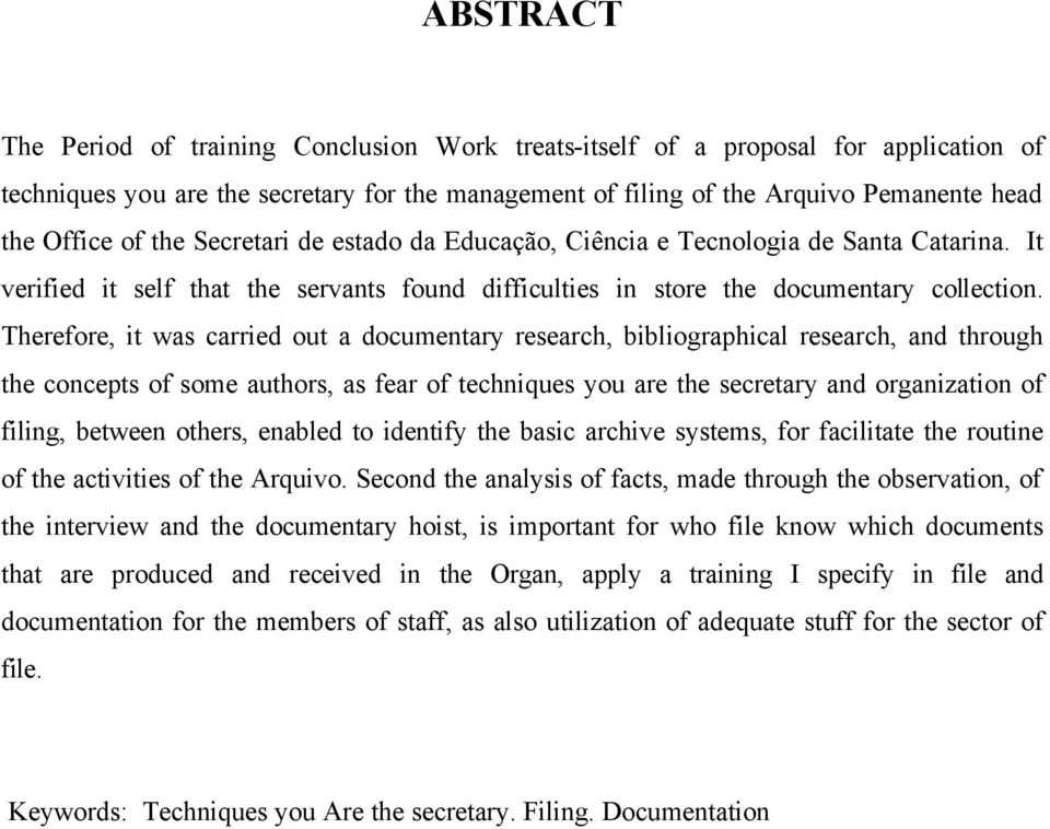 Therefore, it was carried out a documentary research, bibliographical research, and through the concepts of some authors, as fear of techniques you are the secretary and organization of filing,