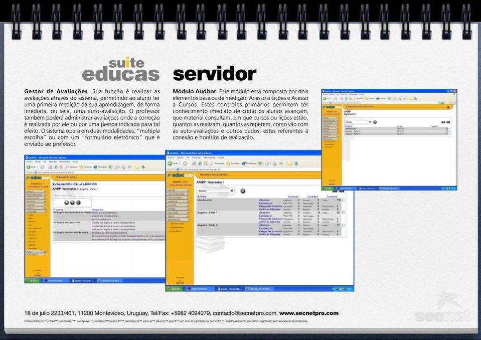 O sistema opera em duas modalidades, múltipla escolha ou com um formulário eletrônico que é enviado ao professor. servidor Módulo Auditor.