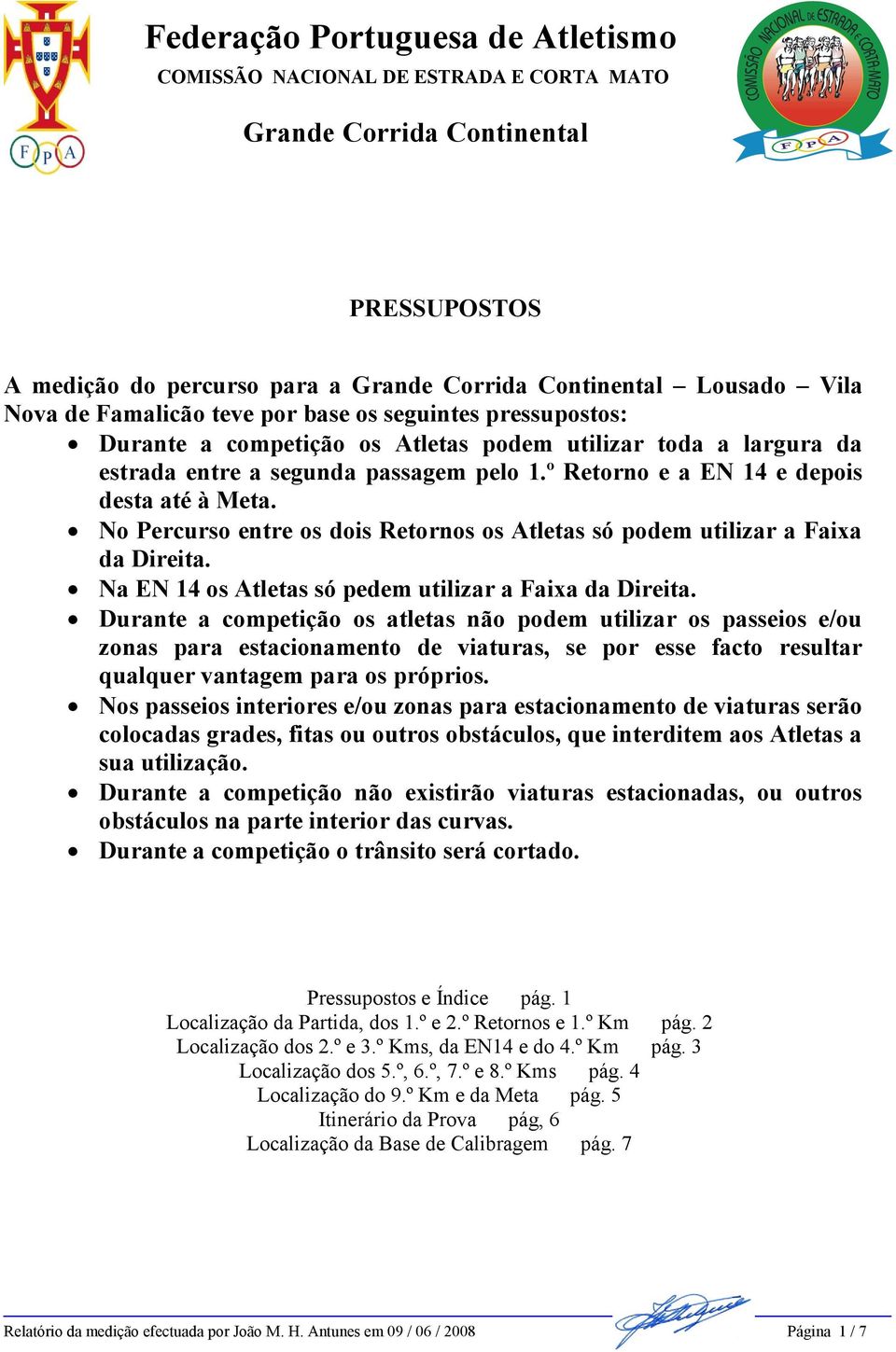 Na EN 14 os Atletas só pedem utilizar a Faixa da Direita.