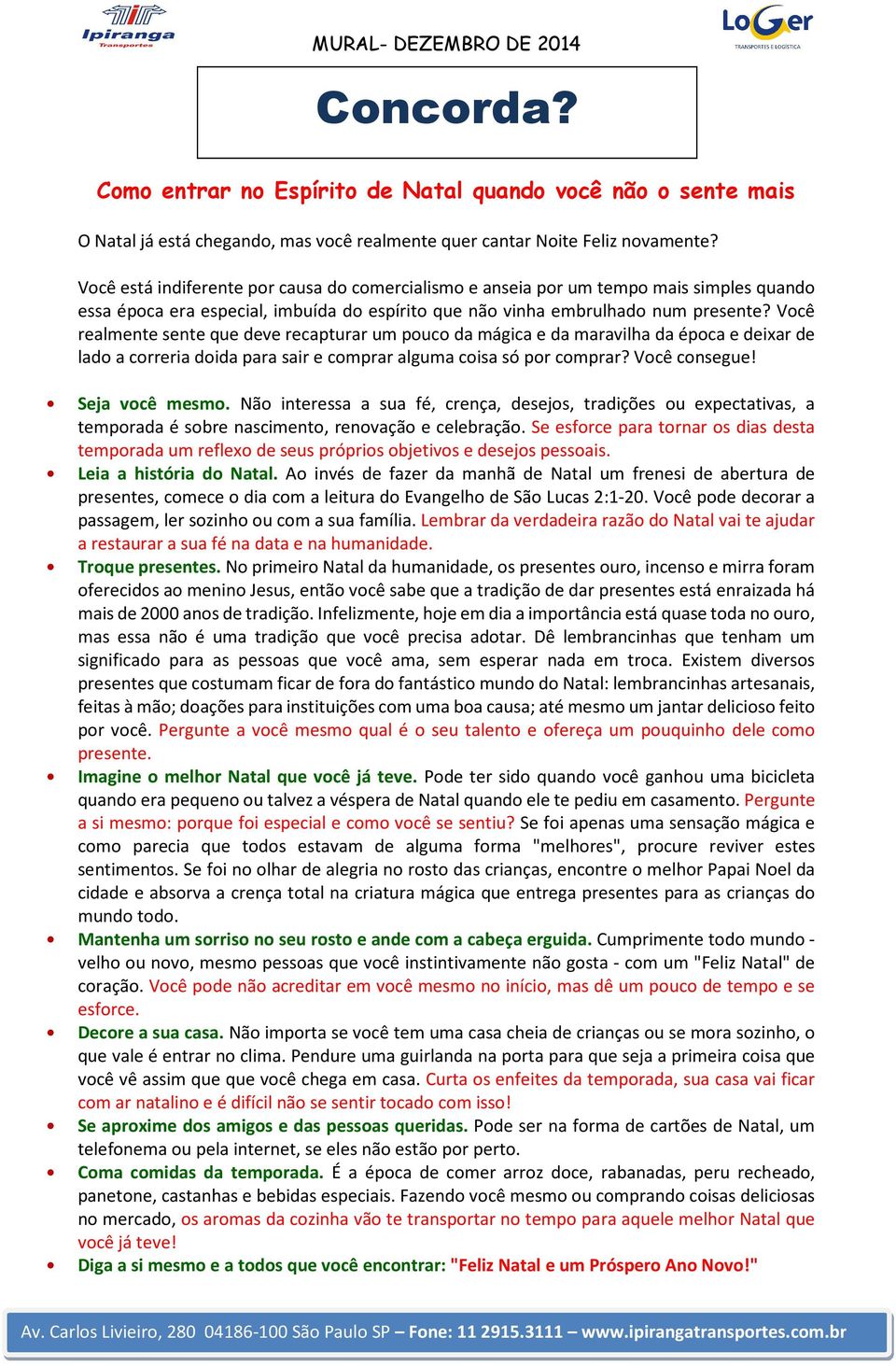 Você realmente sente que deve recapturar um pouco da mágica e da maravilha da época e deixar de lado a correria doida para sair e comprar alguma coisa só por comprar? Você consegue! Seja você mesmo.