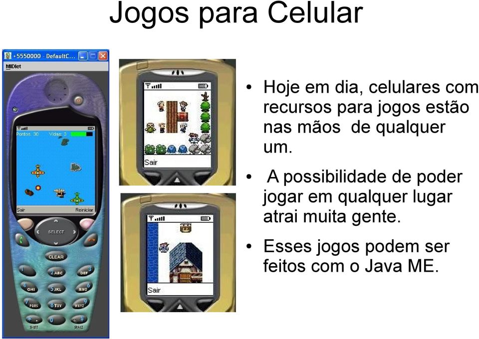 A possibilidade de poder jogar em qualquer lugar