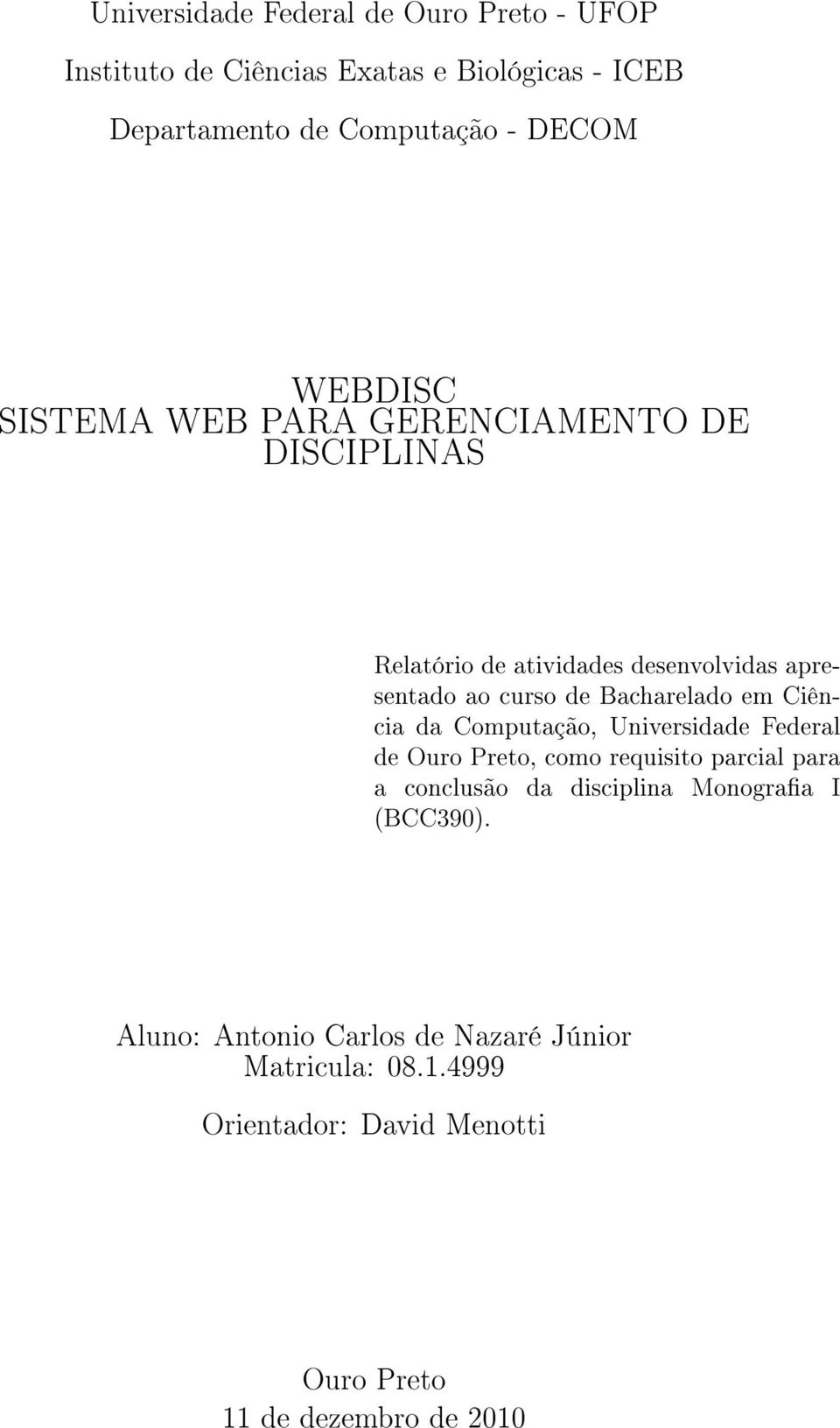 em Ciência da Computação, Universidade Federal de Ouro Preto, como requisito parcial para a conclusão da disciplina Monograa I