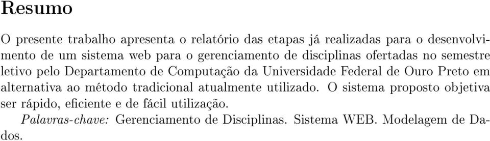 Federal de Ouro Preto em alternativa ao método tradicional atualmente utilizado.