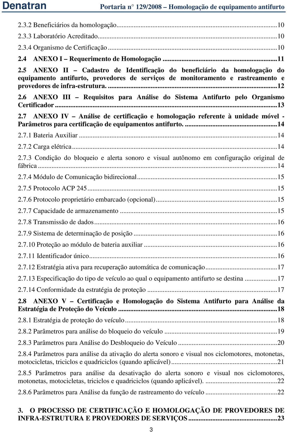 6 ANEXO III Requisitos para Análise do Sistema Antifurto pelo Organismo Certificador...13 2.