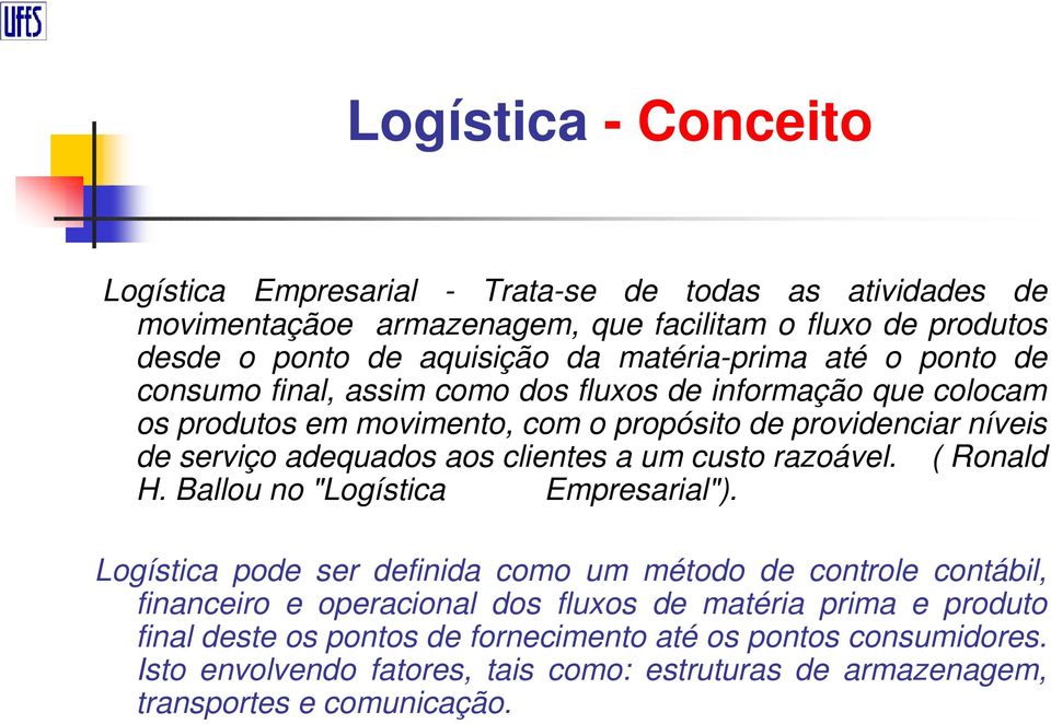 aos clientes a um custo razoável. ( Ronald H. Ballou no "Logística Empresarial").