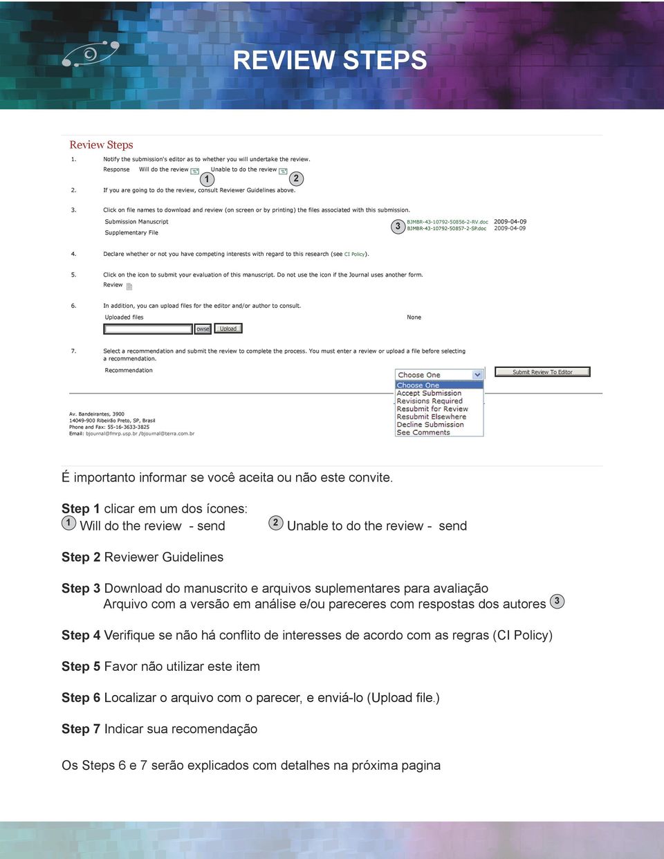 = Acceptable after minor or extensive revision Decline = Reject Resubmit elsewhere = Not within the scope of the REVIEW Journal STEPS See Comments = Special comments when the manuscirpt was not