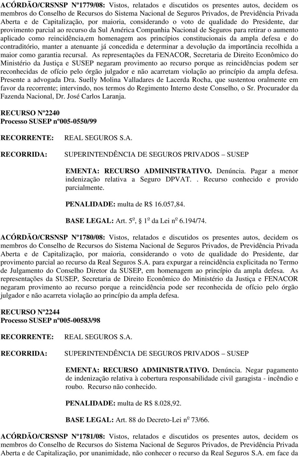 atenuante já concedida e determinar a devolução da importância recolhida a maior como garantia recursal.