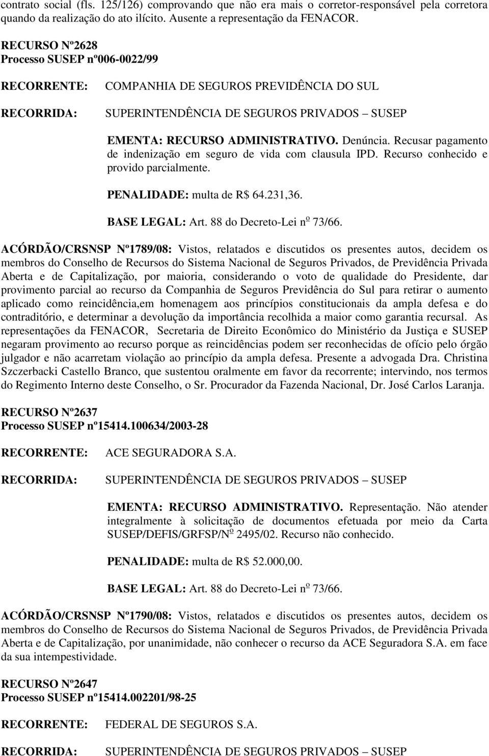 Recurso conhecido e provido parcialmente. PENALIDADE: multa de R$ 64.231,36.