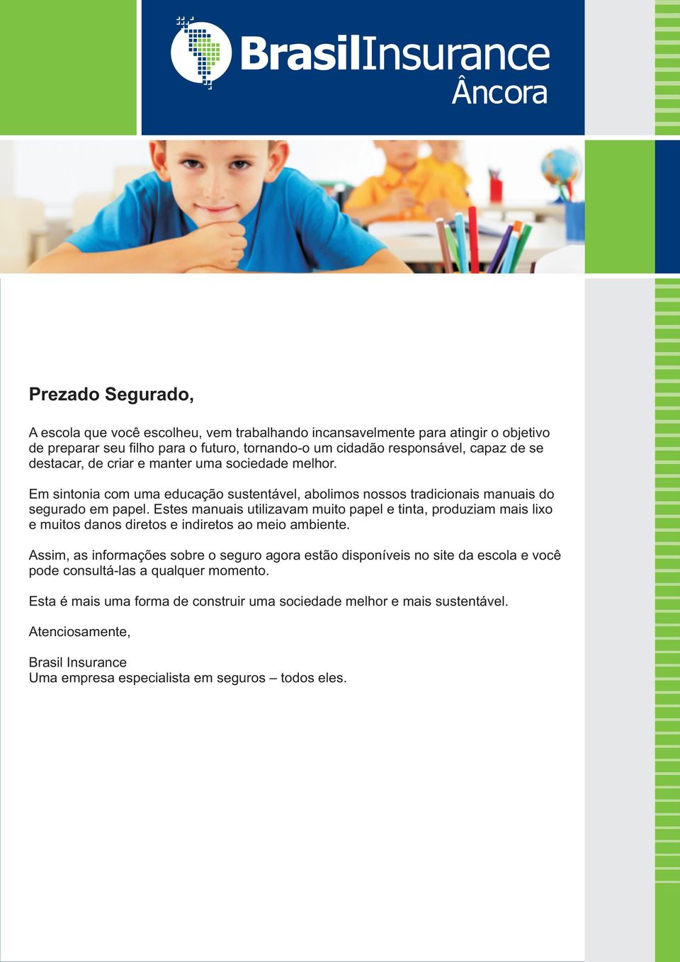 Estes manuais utilizavam muito papel e tinta, produziam mais lixo e muitos danos diretos e indiretos ao meio ambiente.