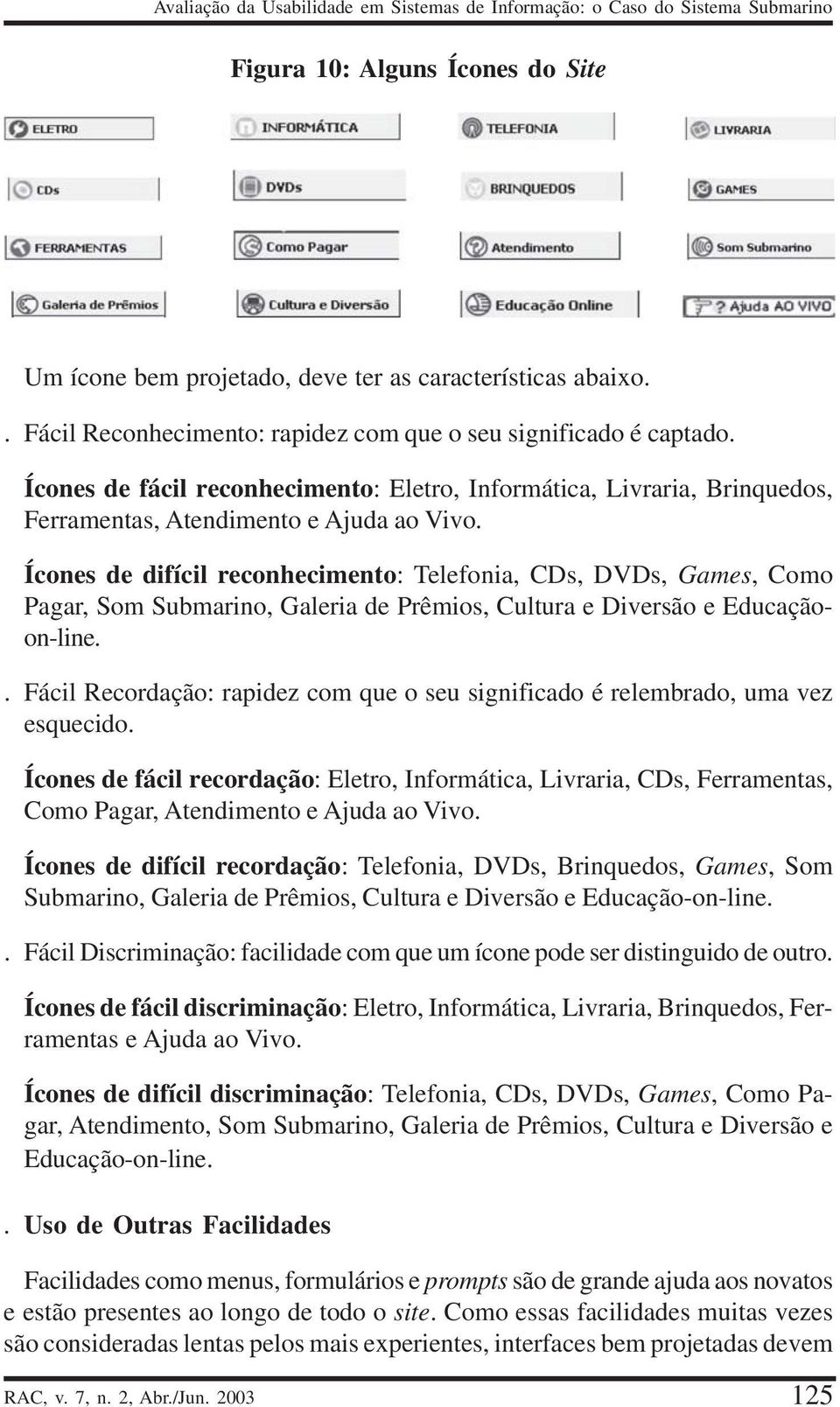 Ícones de difícil reconhecimento: Telefonia, CDs, DVDs, Games, Como Pagar, Som Submarino, Galeria de Prêmios, Cultura e Diversão e Educaçãoon-line.