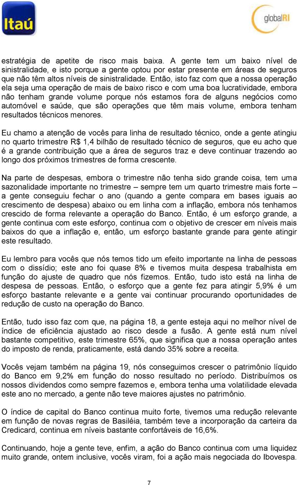 automóvel e saúde, que são operações que têm mais volume, embora tenham resultados técnicos menores.