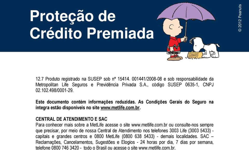 CENTRAL DE ATENDIMENTO E SAC Para conhecer mais sobre a MetLife acesse o site www.metlife.com.