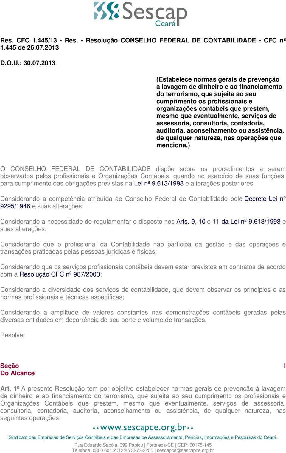 2013 (Estabelece normas gerais de prevenção à lavagem de dinheiro e ao financiamento do terrorismo, que sujeita ao seu cumprimento os profissionais e organizações contábeis que prestem, mesmo que