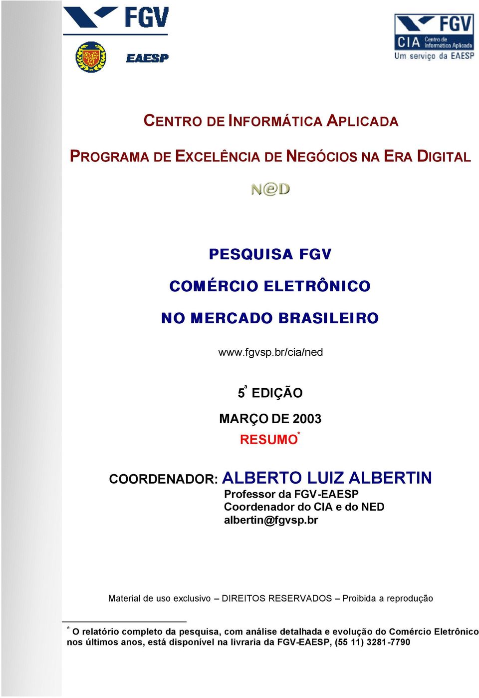 br/cia/ned 5 ª EDIÇÃO MARÇO DE 2003 RESUMO * COORDENADOR: ALBERTO LUIZ ALBERTIN Professor da FGV-EAESP Coordenador do CIA e do NED