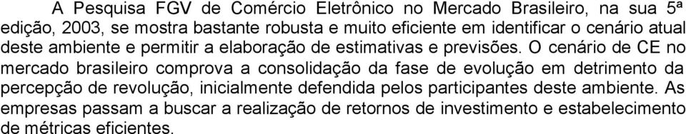 O cenário de CE no mercado brasileiro comprova a consolidação da fase de evolução em detrimento da percepção de revolução,