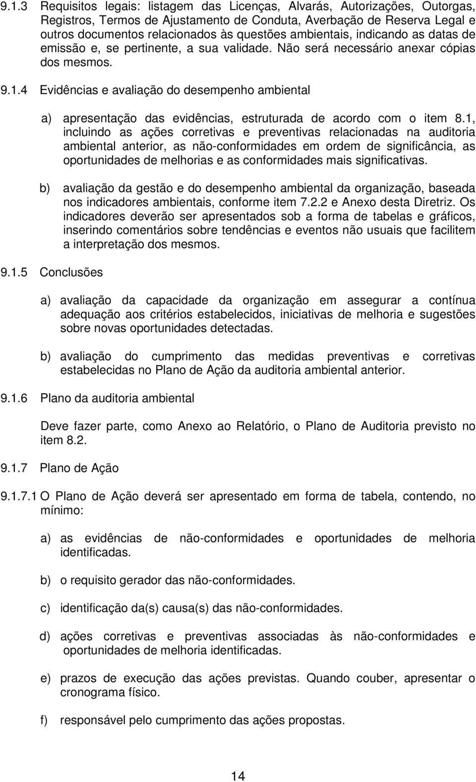 4 Evidências e avaliação do desempenho ambiental a) apresentação das evidências, estruturada de acordo com o item 8.