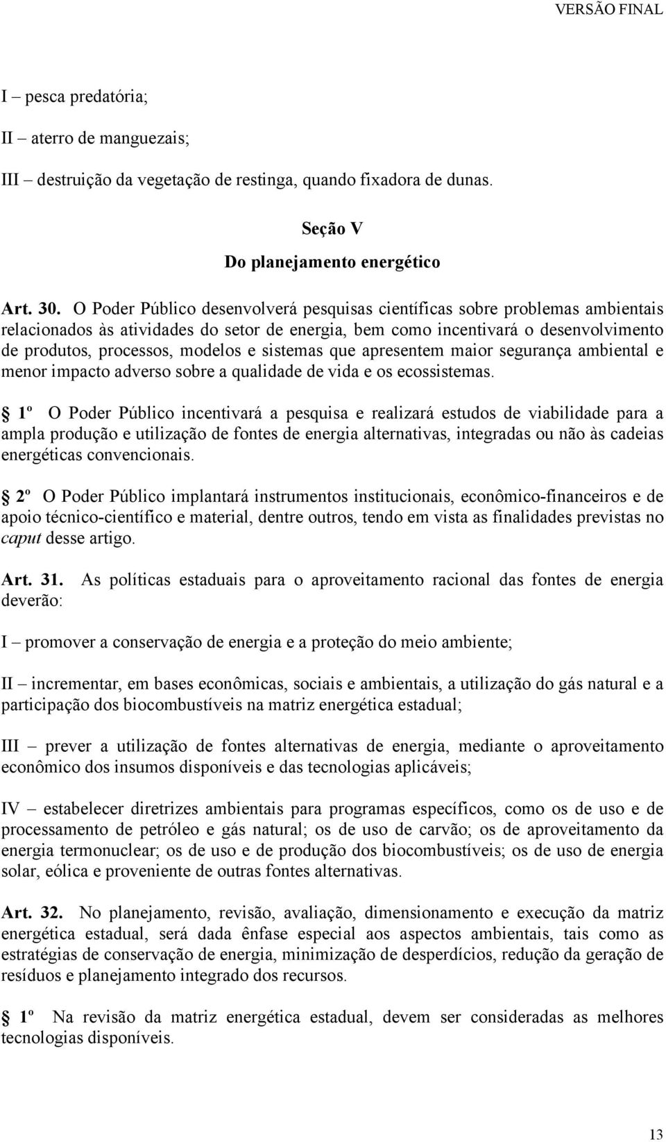 sistemas que apresentem maior segurança ambiental e menor impacto adverso sobre a qualidade de vida e os ecossistemas.