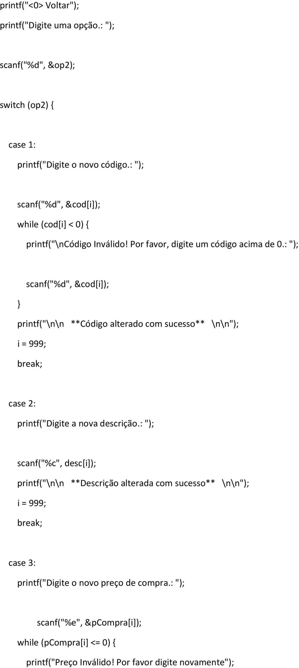 : "); scanf("%d", &cod[i]); printf("\n\n **Código alterado com sucesso** \n\n"); case 2: printf("digite a nova descrição.