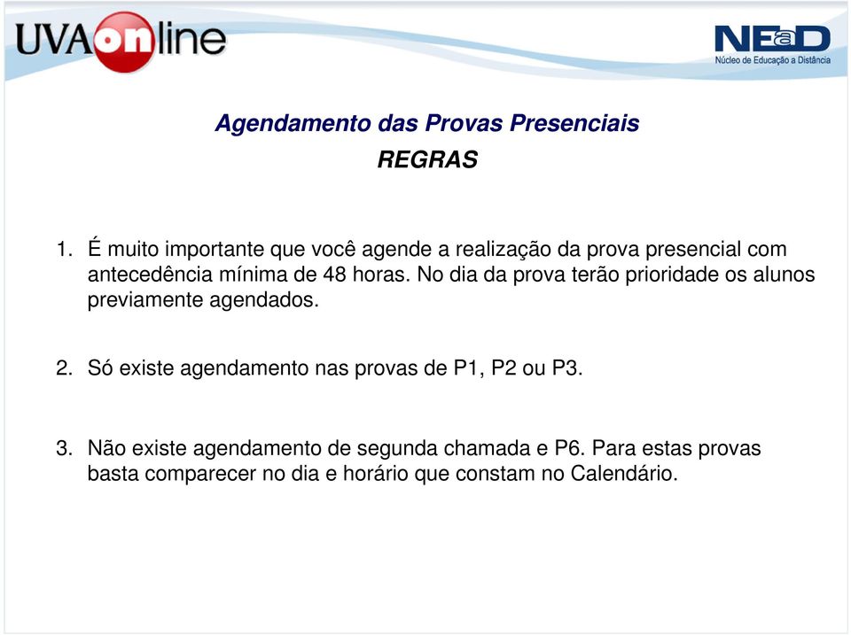 horas. No dia da prova terão prioridade os alunos previamente agendados. 2.