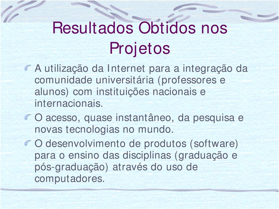 O acesso, quase instantâneo, da pesquisa e novas tecnologias no mundo.