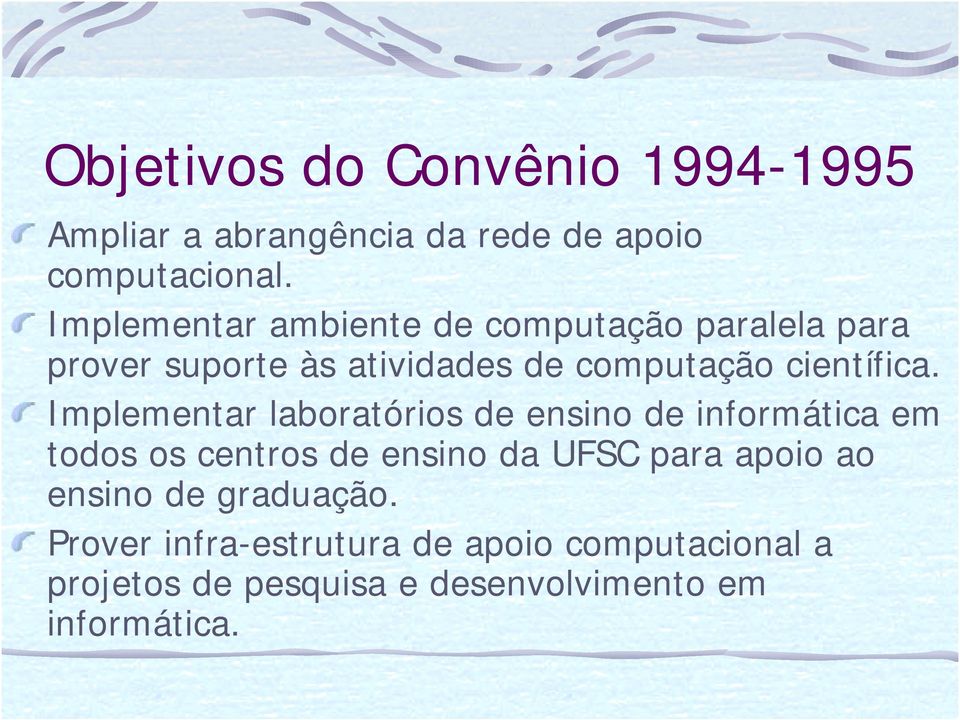 Implementar laboratórios de ensino de informática em todos os centros de ensino da UFSC para apoio ao