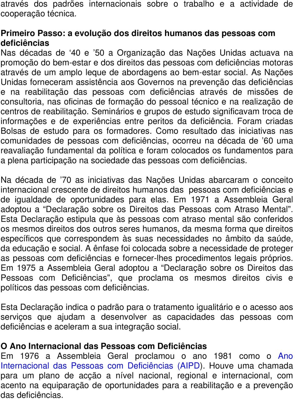 deficiências motoras através de um amplo leque de abordagens ao bem-estar social.