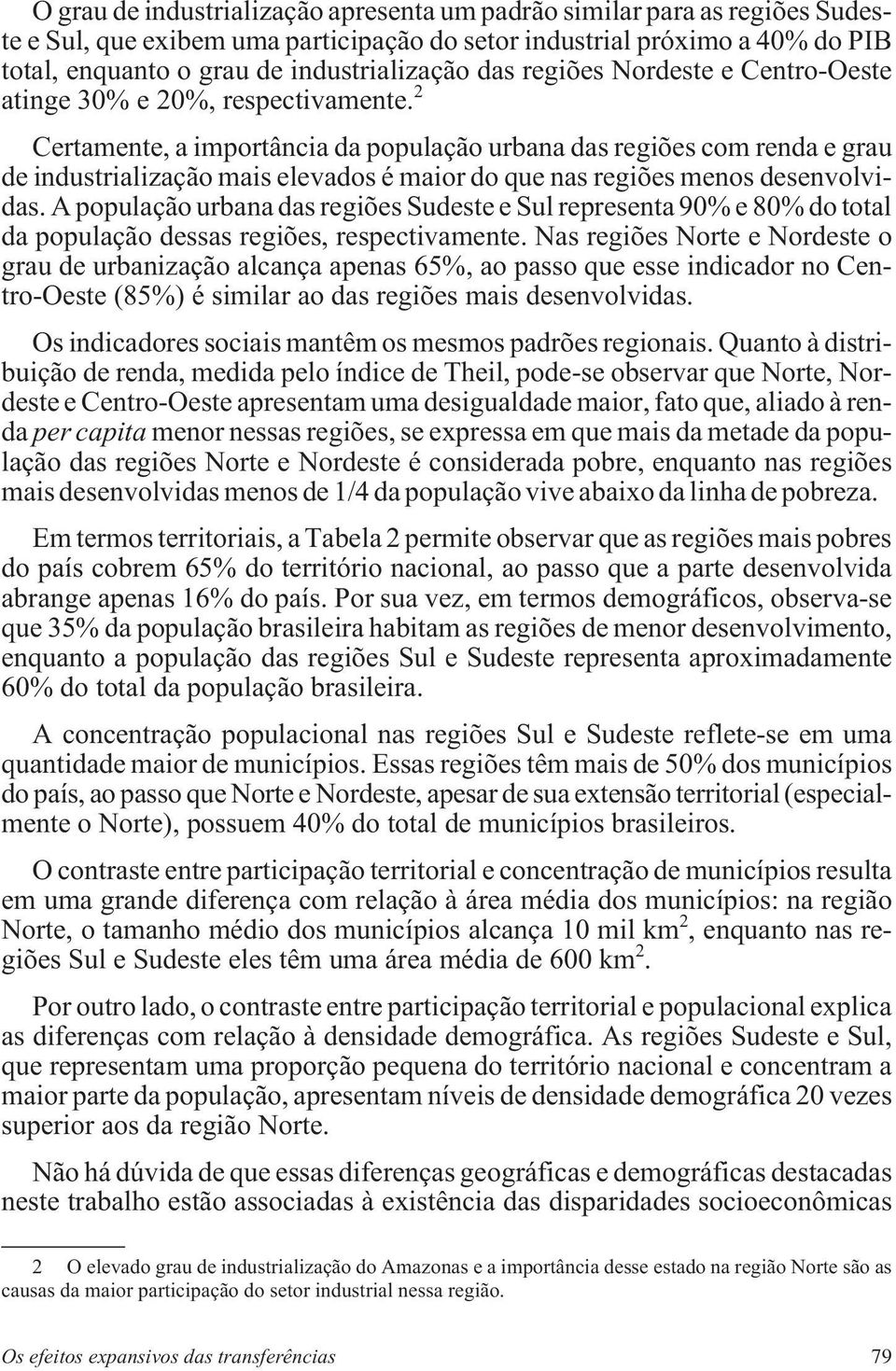 2 Certamente, a importância da população urbana das regiões com renda e grau de industrialização mais elevados é maior do que nas regiões menos desenvolvidas.