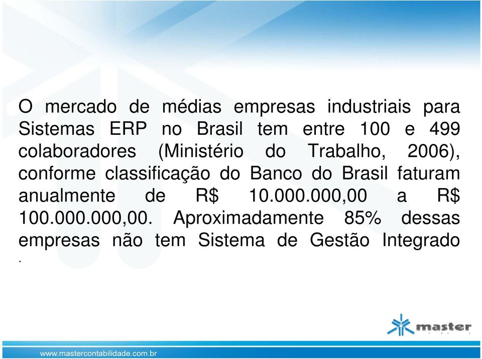 do Banco do Brasil faturam a anualmente de R$ 10.000.000,00 