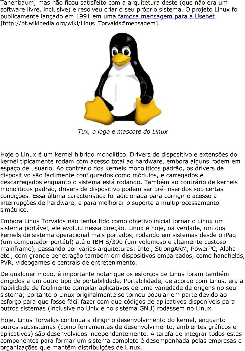 Tux, o logo e mascote do Linux Hoje o Linux é um kernel híbrido monolítico.